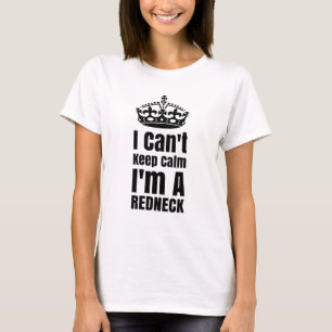 I Cant Keep Calm Im A Redneck T-Shirt