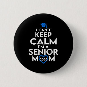 I Cant Keep Calm Im A Senior Mum 2026 Cl Of 2026 6 Cm Round Badge