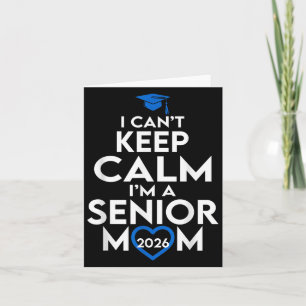 I Cant Keep Calm Im A Senior Mum 2026 Cl Of 2026  Card