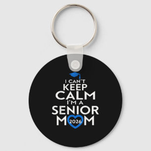 I Cant Keep Calm Im A Senior Mum 2026 Graduation S Key Ring