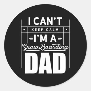 I Can't Keep Calm I'm A Snowboarding Dad Snowboard Classic Round Sticker