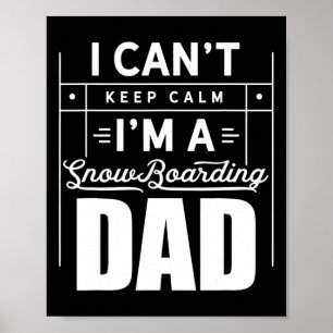 I Can't Keep Calm I'm A Snowboarding Dad Snowboard Poster