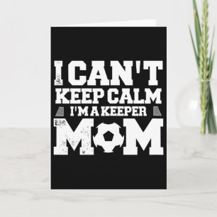 I Can't Keep Calm I'm A Soccer Goalkeeper's Mom Mo Card