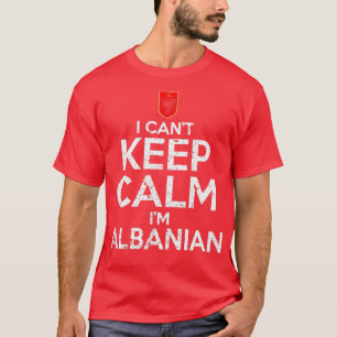 I Cant Keep Calm Im Albanian T-Shirt
