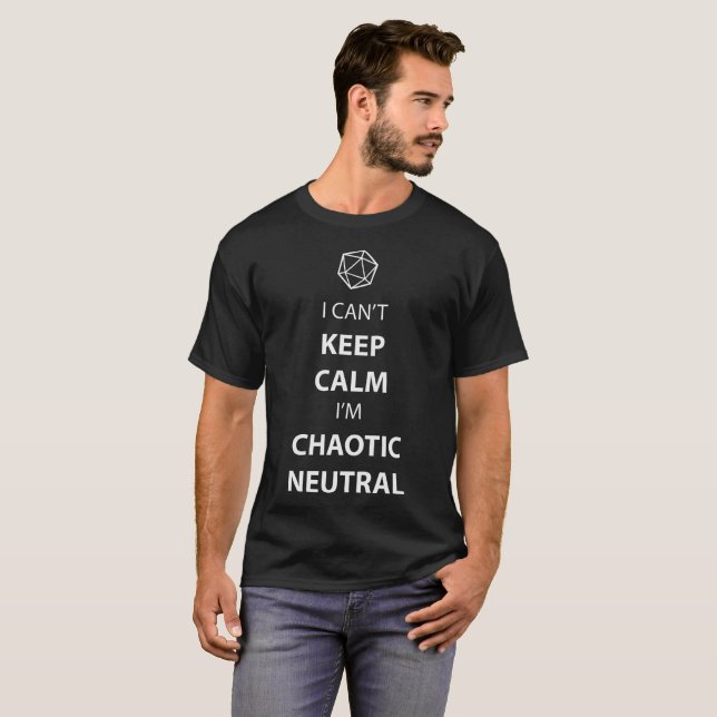 I can't keep calm, I'm chaotic neutral T-Shirt (Front Full)