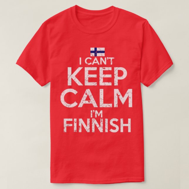 I Cant Keep Calm Im Finnish T-Shirt (Design Front)