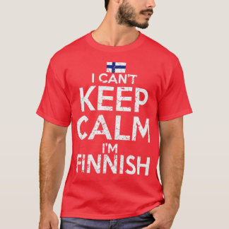 I Cant Keep Calm Im Finnish T-Shirt