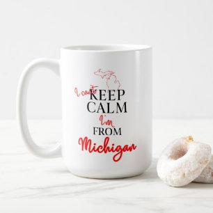 I can't Keep Calm I'm from Michigan Coffee Mug