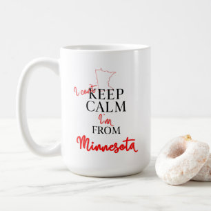 I can't Keep Calm I'm from Minnesota Coffee Mug