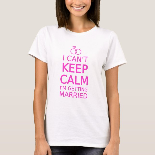 I can't keep calm, I'm getting married T-Shirt (Front)