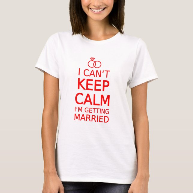 I can't keep calm, I'm getting married T-Shirt (Front)