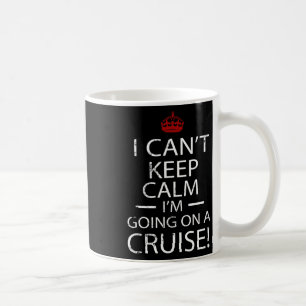 I Can't Keep Calm I'm Going On A Cruise Family Gif Coffee Mug