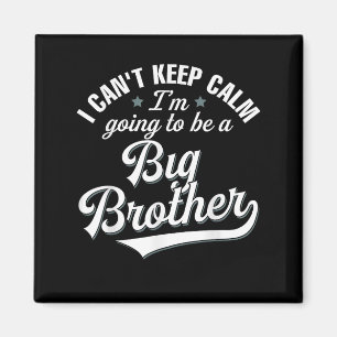 I Can't Keep Calm I'm Going To Be A Big Brother  Magnet