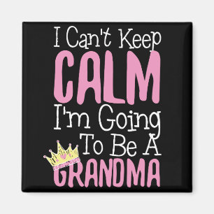 I Can't Keep Calm I'm Going To Be A Grandma Magnet