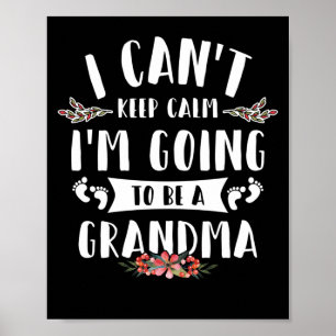 I Can't Keep Calm I'm Going To Be a Grandma Poster