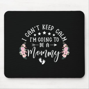 I Cant Keep Calm Im Going To Be A Mummy Promoted T Mouse Pad
