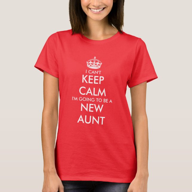 I cant keep calm im going to be a new aunt shirt (Front)
