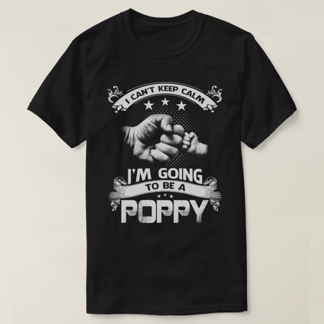 I Can't Keep Calm I'm Going To Be A Poppy  T-Shirt (Design Front)