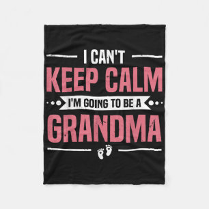 I Cant Keep Calm Im Gonna Be A Grandma Promoted To Fleece Blanket