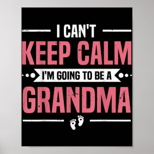 I Cant Keep Calm Im Gonna Be A Grandma Promoted To Poster
