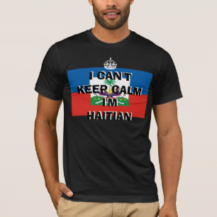 I CAN'T KEEP CALM I'M HAITIAN T-Shirt