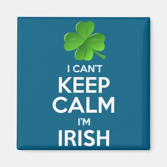 I Can't Keep Calm I'm Irish St Patrick's Day Funny Magnet (Front)