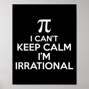 I Can't Keep Calm Im Irrational Funny Pi Day Math Poster