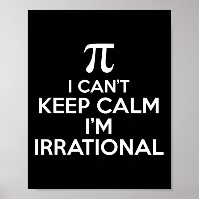 I Can't Keep Calm Im Irrational Funny Pi Day Math  Poster (Front)