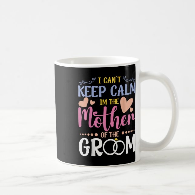 I Cant Keep Calm Im Mother Of The Groom Wedding Br Coffee Mug (Right)