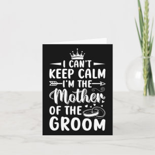 I Can't Keep Calm I'm Mother Of The Mother Groom W Card