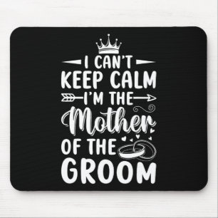 I Can't Keep Calm I'm Mother Of The Mother Groom W Mouse Pad