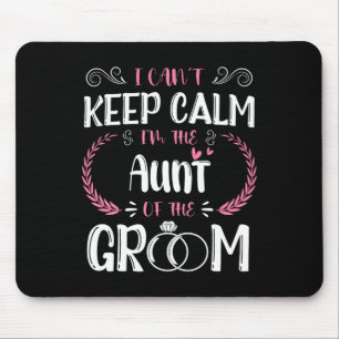 I Can't Keep Calm I'm The Aunt Of The Groom Weddin Mouse Pad
