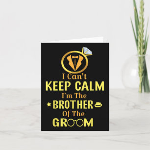 I Cant Keep Calm Im The Brother Of The Groom Bride Card
