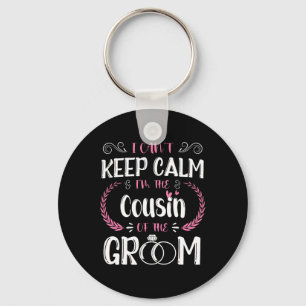 I Can't Keep Calm I'm The Cousin Of The Groom Wedd Key Ring