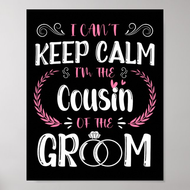 I Can't Keep Calm I'm The Cousin Of The Groom Wedd Poster (Front)