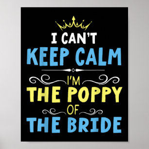 I Cant Keep Calm Im The Poppy Of The Bride Groom M Poster