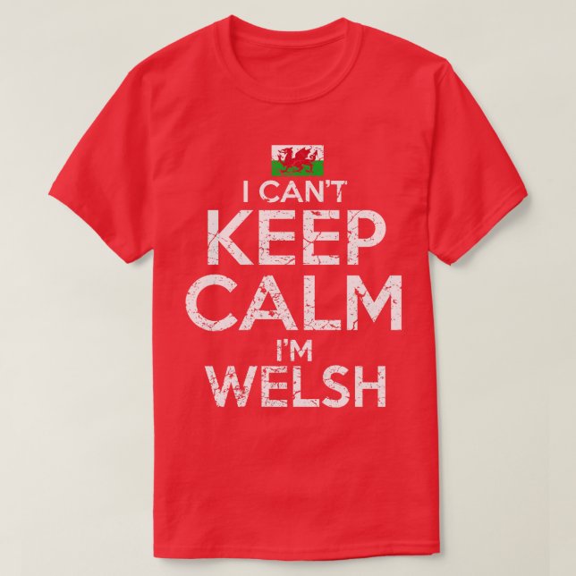 I Cant Keep Calm Im Welsh T-Shirt (Design Front)