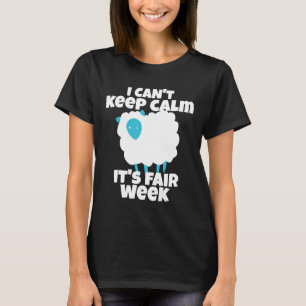 I Can't Keep Calm It's Fair Week Funny Sheep Show  T-Shirt
