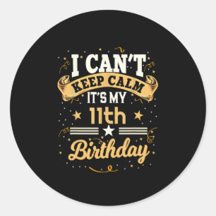  I Can't Keep Calm It's My 11th Birthday Classic Round Sticker