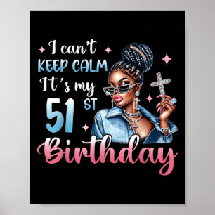 I Can't Keep Calm It's My 51st Birthday Black Afro Poster