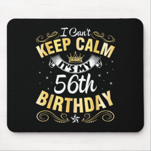 I Can't Keep Calm It's My 56th Birthday Happy 56 Y Mouse Pad