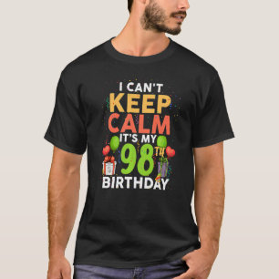 I Can't Keep Calm It's My 98th Birthday Birthday T-Shirt