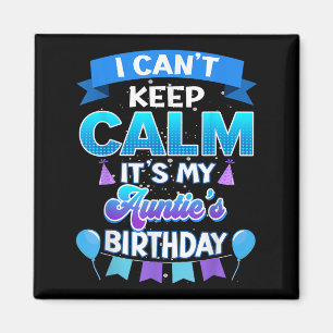 I Cant Keep Calm Its My Auntie Birthday Shirt Bday Magnet