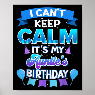 I Cant Keep Calm Its My Auntie Birthday Shirt Bday Poster