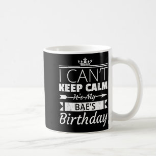 I Cant Keep Calm Its My Baes Birthday Funny Bf Gf Coffee Mug