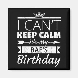 I Cant Keep Calm Its My Baes Birthday Funny Bf Gf Magnet