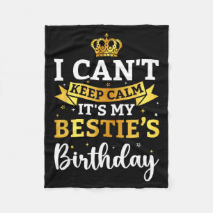 I Cant Keep Calm Its My Bestie Birthday Funny Bday Fleece Blanket