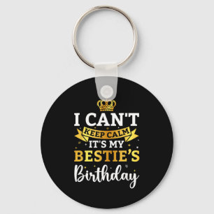 I Cant Keep Calm Its My Bestie Birthday Funny Bday Key Ring