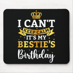 I Cant Keep Calm Its My Bestie Birthday Funny Bday Mouse Pad