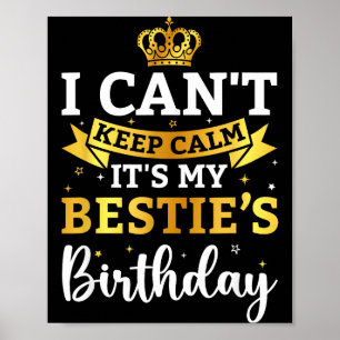I Cant Keep Calm Its My Bestie Birthday Funny Bday Poster